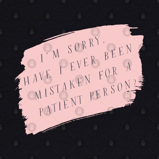 I'm sorry, have I ever been mistaken for a patient person? by StarsHollowMercantile